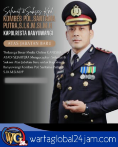 Keluarga Besar Media Online Wartaglobal24jam.com | Selamat Kepada Kombes Pol Santama Putra, S.I.K., M.Si., M.H.,  Acara Pelantikan Dalam Jabatan Baru nya Di Mapolresta Banyuwangi